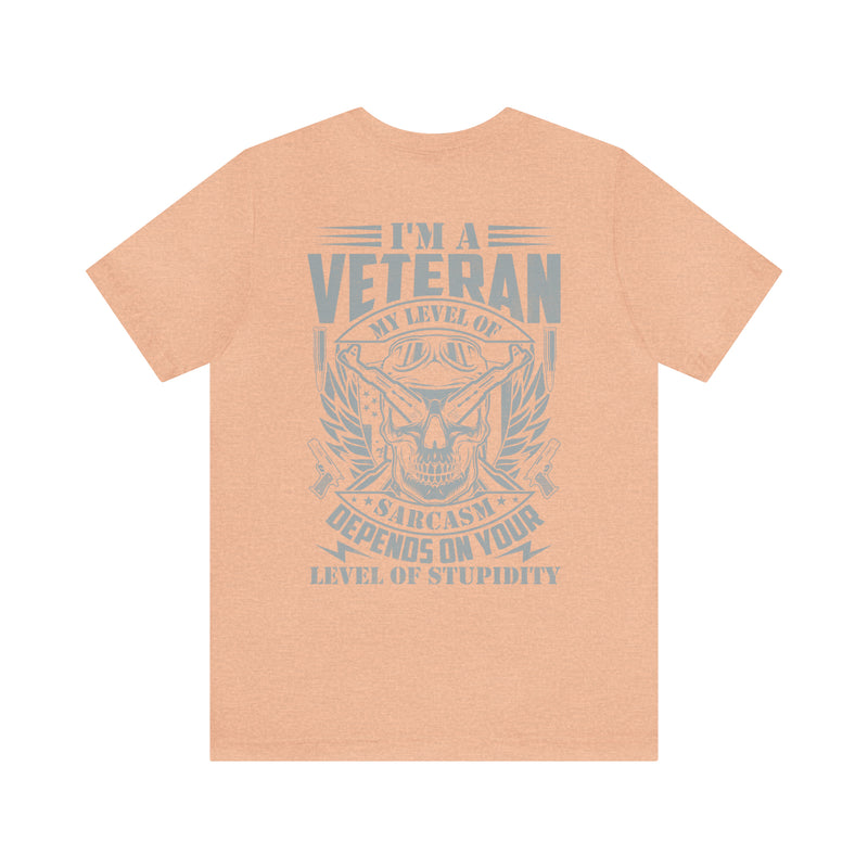 Sarcastic Veteran: Military Design T-Shirt - Sarcasm Level Adjusted to Your Stupidity