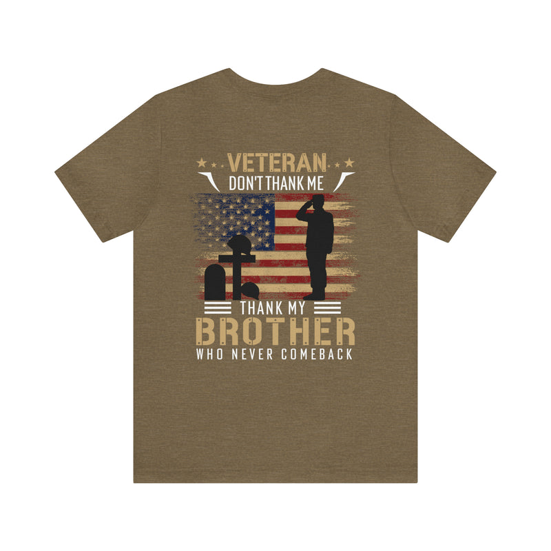 Remembering Our Fallen Brother: Veteran Don't Thank Me, Thank Him - Military Design T-Shirt