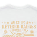 Cool and Retired: Military Design T-Shirt - 'I'm Called a Retired Badass Because I'm Way Too Cool to be Called a U.S. Veteran