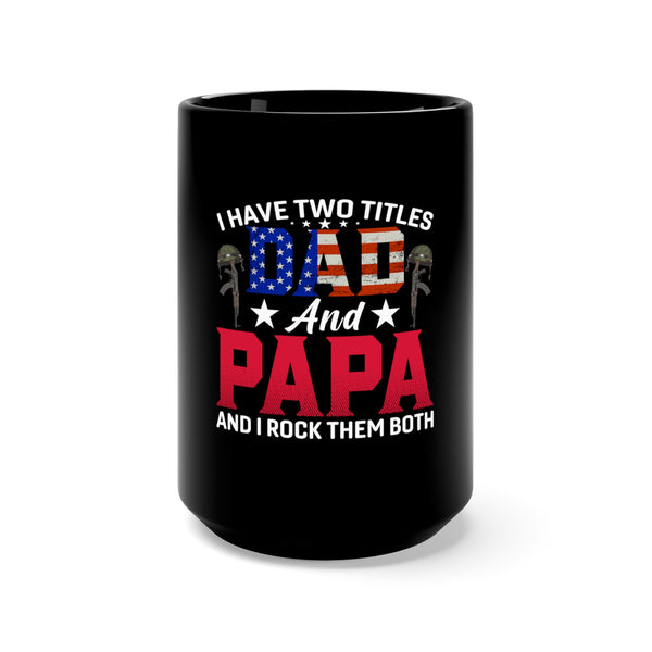 Dad, Papa, and Proud: 15oz Black Military Design Mug - 'Rocking Two Titles with Military Style'