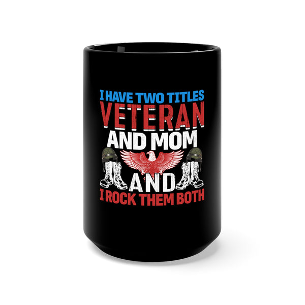 Dual Titles: Veteran and Mom - 15oz Military Design Black Mug - Rocking Them Both!