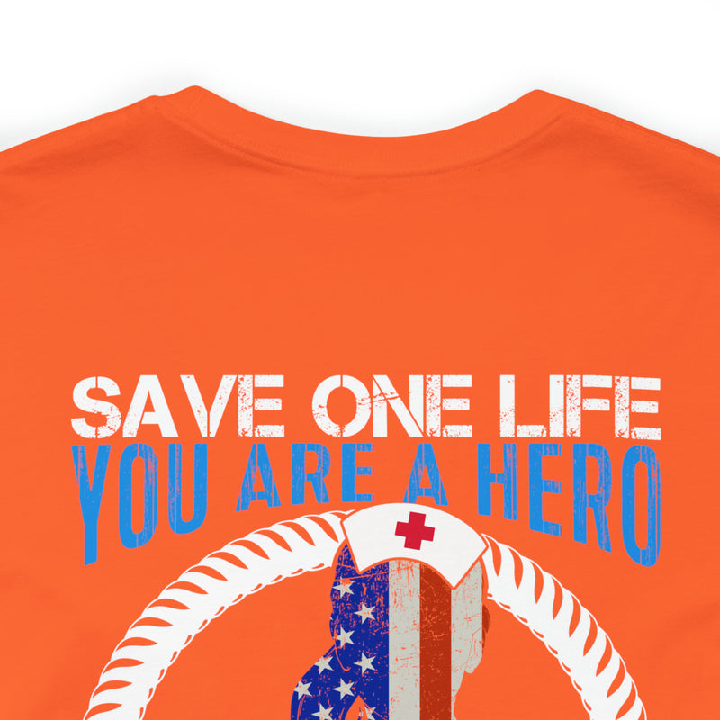 SAVE ONE LIFE YOU ARE A HERO, SAVE 100 LIVES YOU ARE A NURSE" - Inspirational Military-Style Design T-Shirt