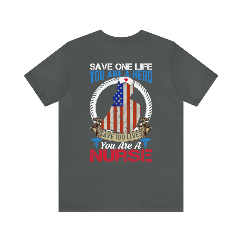 SAVE ONE LIFE YOU ARE A HERO, SAVE 100 LIVES YOU ARE A NURSE" - Inspirational Military-Style Design T-Shirt