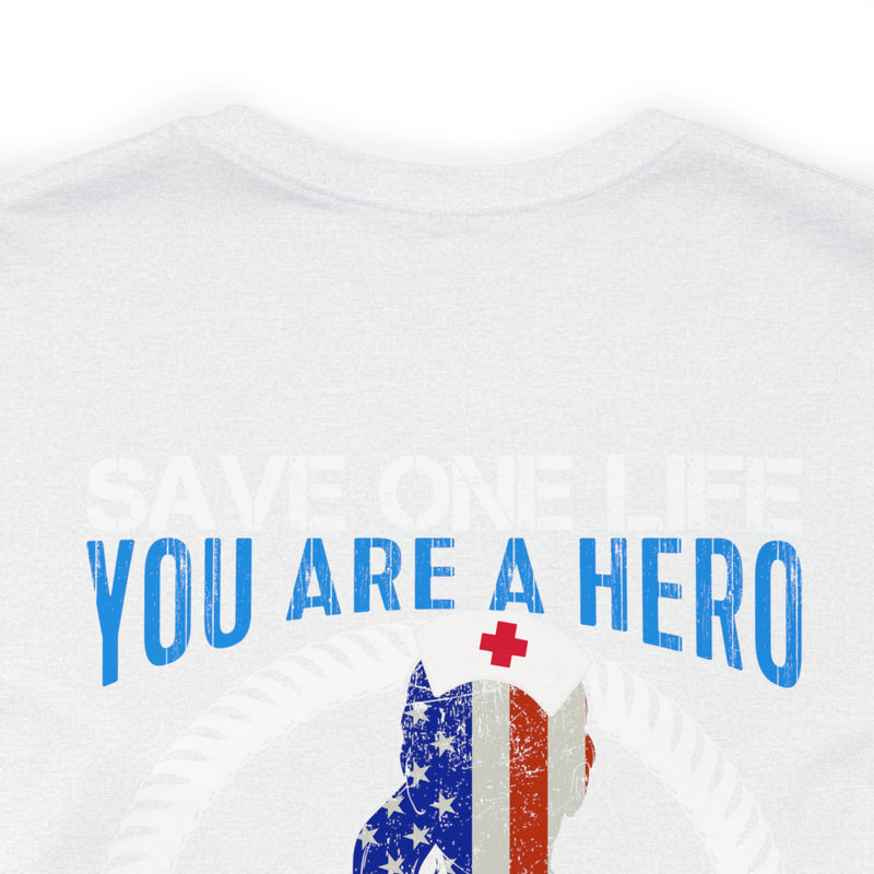 SAVE ONE LIFE YOU ARE A HERO, SAVE 100 LIVES YOU ARE A NURSE" - Inspirational Military-Style Design T-Shirt