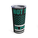 20oz Tumbler: Not All Pain Is Physical - Black PTSD Awareness Design