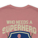 Who Needs a Superhero? Veteran Military Design T-Shirt - Unleash Your Inner Hero
