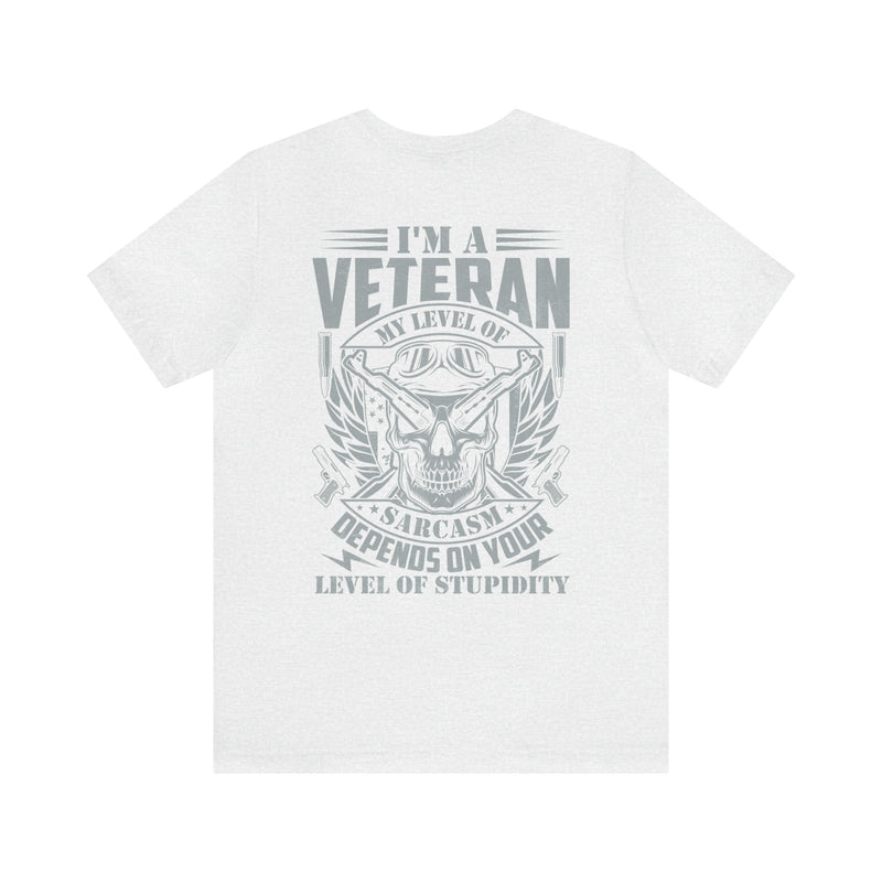 Sarcastic Veteran: Military Design T-Shirt - Sarcasm Level Adjusted to Your Stupidity