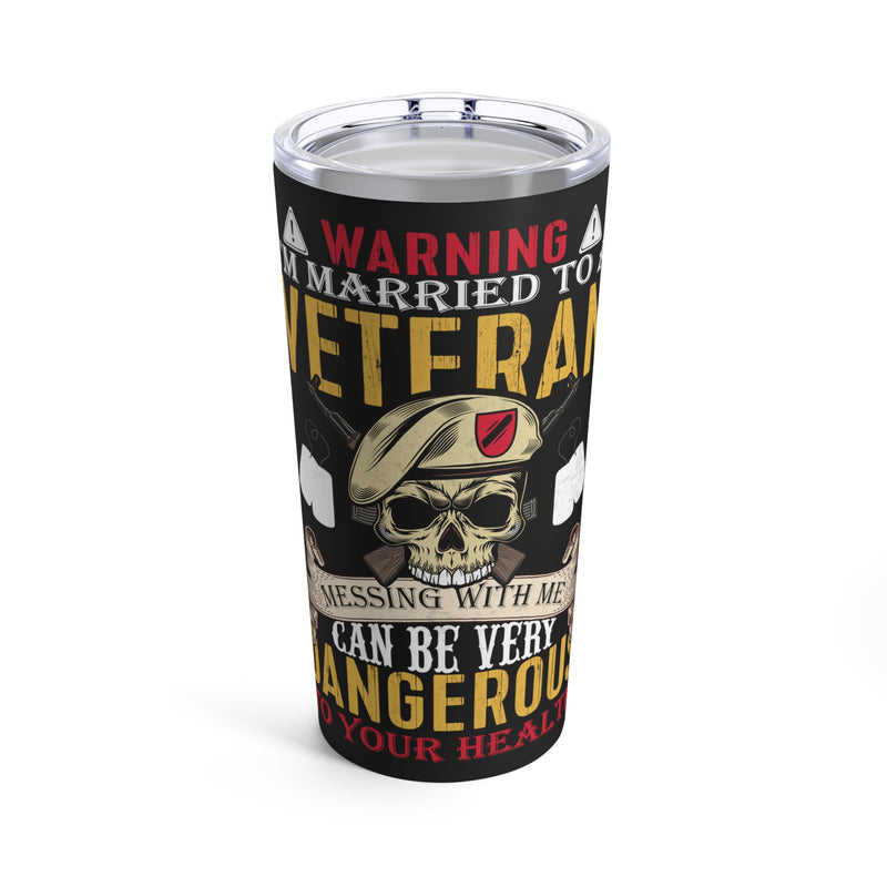 Married to a Veteran - 20oz Military Design Tumbler: 'Warning: Messing with Me Can Be Dangerous to Your Health' - Black Background