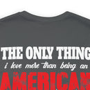 The Only Thing I Love More: Military Design T-Shirt - American Veteran Pride