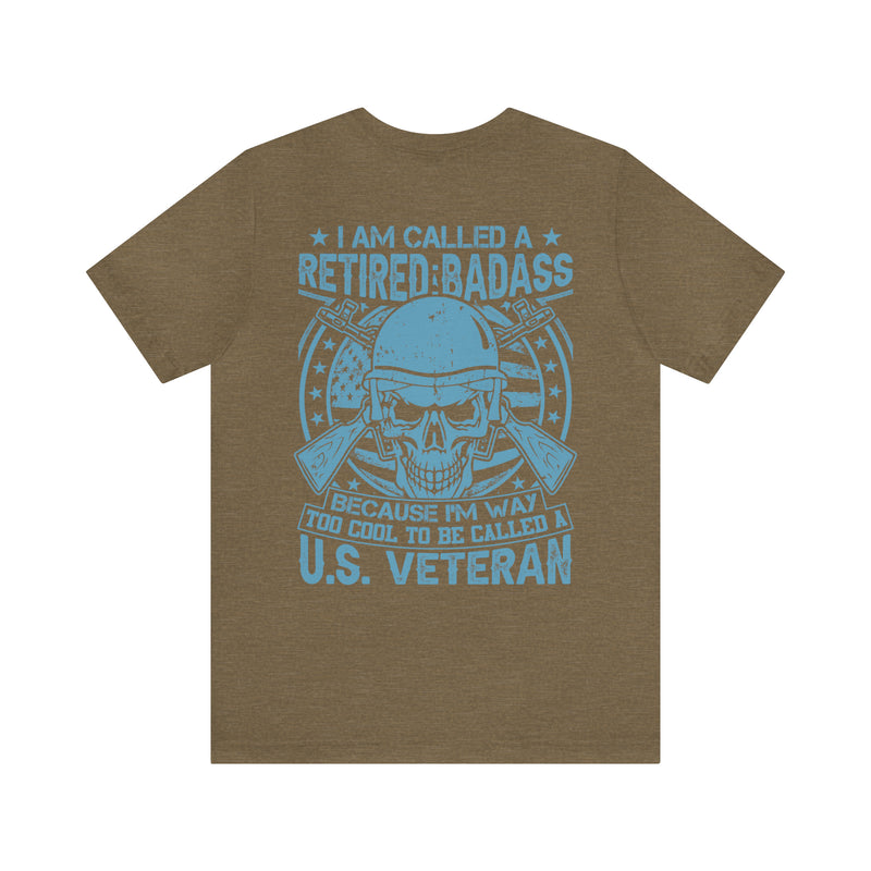 Legendary Retired Badass: Military Design T-Shirt - 'Too Cool to be Called a U.S. Veteran