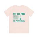 NOT ALL PAIN IN PHYSICAL: PTSD Design T-Shirt for Awareness