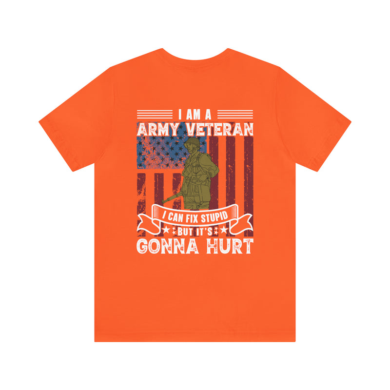 Veteran's Wit and Skill: Military T-Shirt - 'I Am an Army Veteran, I Can Fix Stupid But It's Gonna Hurt