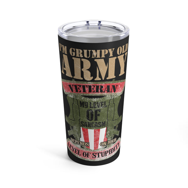 Grumpy Old Army Veteran: Sarcasm Level Tailored to Your Stupidity 20oz Military Design Tumbler - Black Background