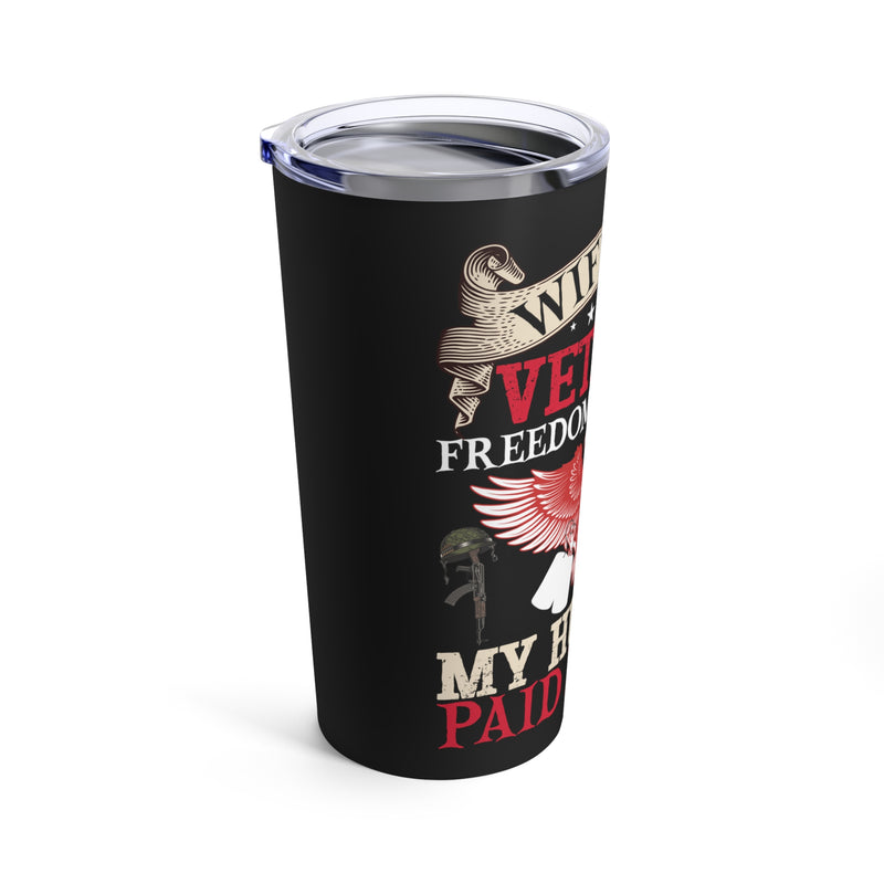 Proud Veteran's Wife - 20oz Military Design Tumbler: 'Freedom Isn't Free, My Husband Paid for It' - Black Background