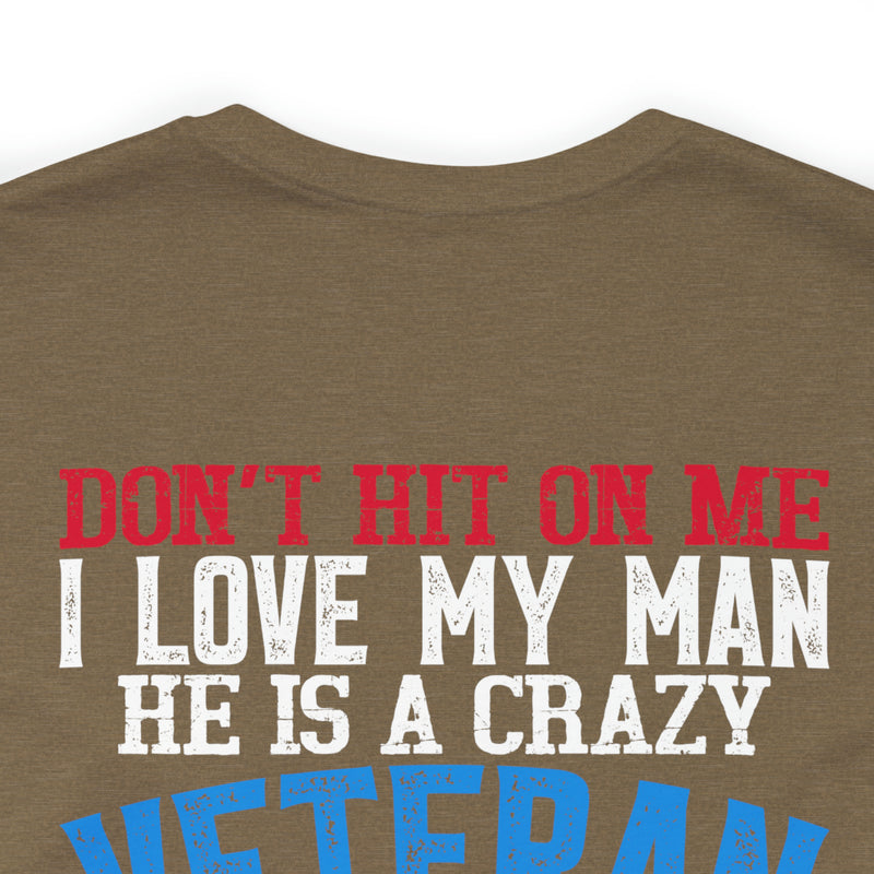 Defiantly Proud: Don't Hit On Me Military Design T-Shirt - I Love My Crazy Veteran Man