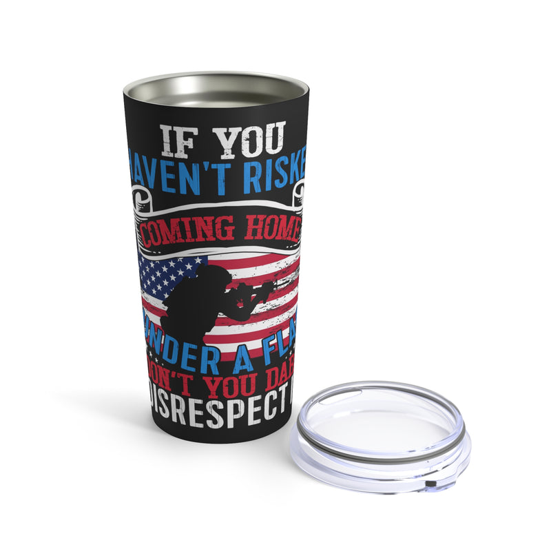 Respect the Flag - 20oz Military Design Tumbler: 'Don't Disrespect What You Haven't Risked' - Black Background