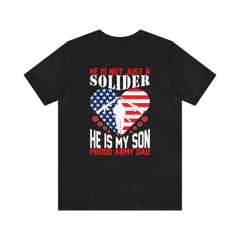 Father's Pride: 'He is Not Just a Soldier, He is My Son' Military Design T-Shirt - Proud Army Dad