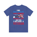 From Polite to Veteran: Military Design T-Shirt - 'Once a Polite & Well-Mannered Young Lady, Now a Proud Veteran'