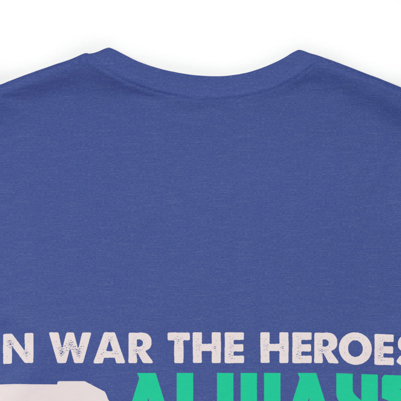 Heroic Warriors T-Shirt: In War, Heroes Outnumber Soldiers Ten to One