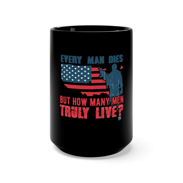 Embrace Valor with our 15oz Military Design Black Mug: 'Every Man Dies, but How Many Men Truly Live