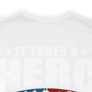 Heroic Warriors: It Takes a Hero to Be One of Those Men Who Goes into Battle T-Shirt