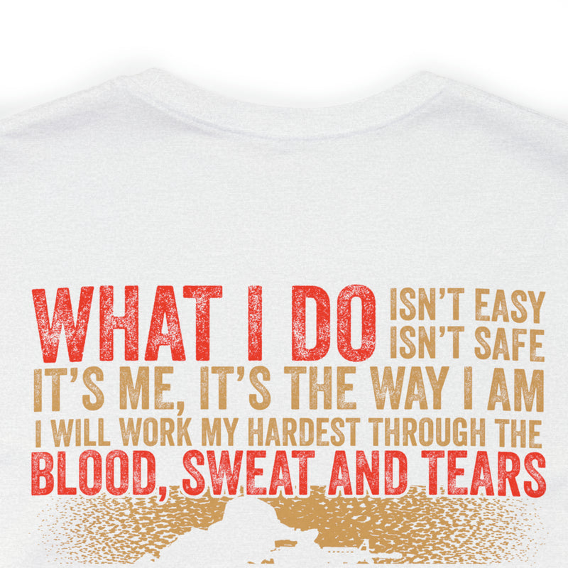 The Courage Within: Military T-Shirt with 'What I Do Isn't Easy, Isn't Safe' Design