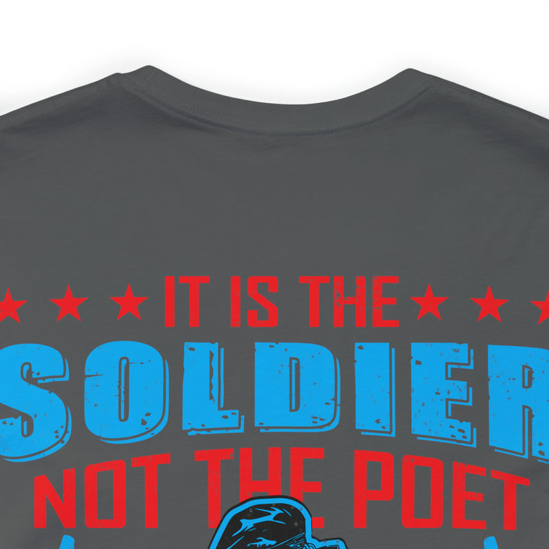 Defenders of Freedom: It Is the Soldier, Not the Poet, Who Has Given Us Freedom of Speech T-Shirt