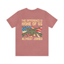No Almosts: Military Design T-Shirt - The Difference is, None of Us Almost Joined
