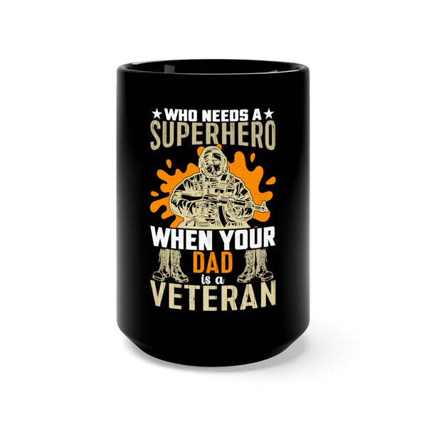 A Real-Life SuperHero: 15oz Black Mug with Military Design - 'Who Needs a Superhero When Your Dad is a Veteran