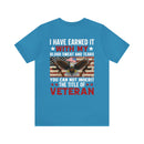 I HAVE EARNED IT: Military Design T-Shirt - Blood, Sweat, Tears, and the Uninheritable Title of Veteran
