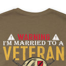 Warning: Married to a Veteran - Messing with Me is Hazardous to Your Health - Military Design T-Shirt
