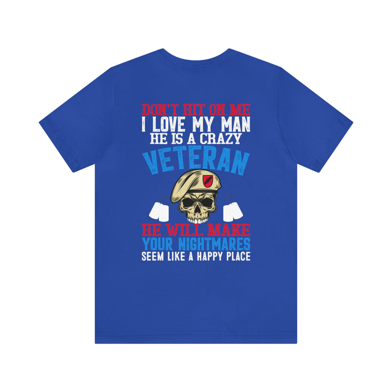 Defiantly Proud: Don't Hit On Me Military Design T-Shirt - I Love My Crazy Veteran Man