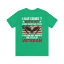 I HAVE EARNED IT: Military Design T-Shirt - Blood, Sweat, Tears, and the Uninheritable Title of Veteran