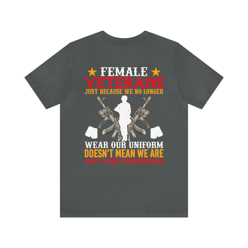 Fearless and Unyielding: Female Veterans Military Design T-Shirt - No Uniform, Still Dangerous