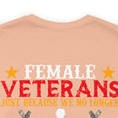 Fearless and Unyielding: Female Veterans Military Design T-Shirt - No Uniform, Still Dangerous