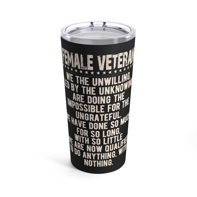 Female Veteran: Unwilling, Unknowing, Ungrateful - Doing the Impossible 20oz Military Design Tumbler - Black Background
