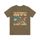 No Almosts: Military Design T-Shirt - The Difference is, None of Us Almost Joined