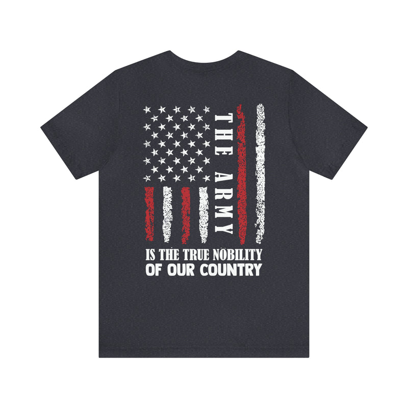 The True Nobility: Military Design T-Shirt - Army, Pride of Our Country