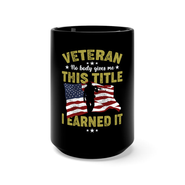 Earned, Not Given: 15oz Military Design Black Mug - Proudly Wearing the Title of Veteran