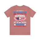 Unwavering Support: Military Design T-Shirt - 'He Served, He Sacrificed, He Regrets Nothing - He is My Hero' - Proud Veteran's Wife