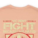 For Love and Sacrifice: Military Design T-Shirt - 'We Didn't Fight Because We Hated What Was in Front of Us, We Fought Because We Loved What We Left Behind - U.S. Veteran