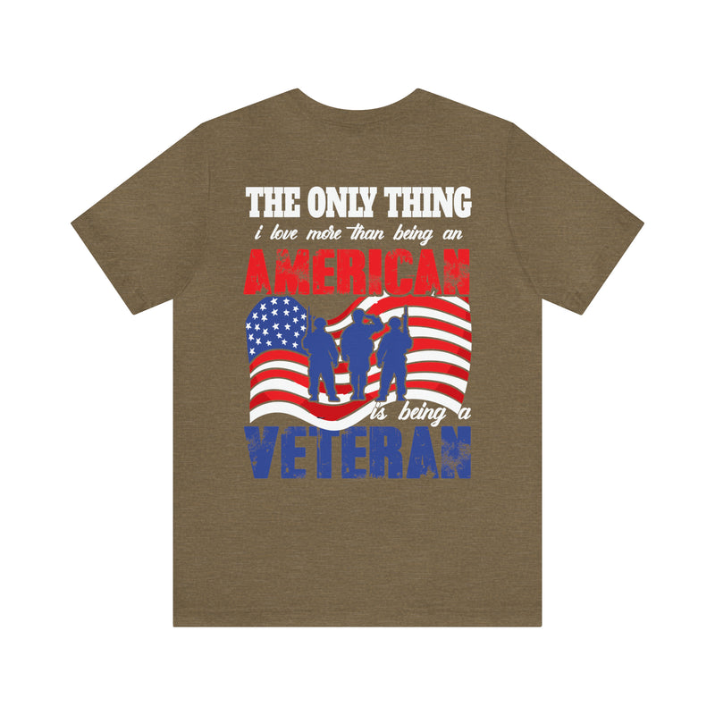 The Only Thing I Love More: Military Design T-Shirt - American Veteran Pride