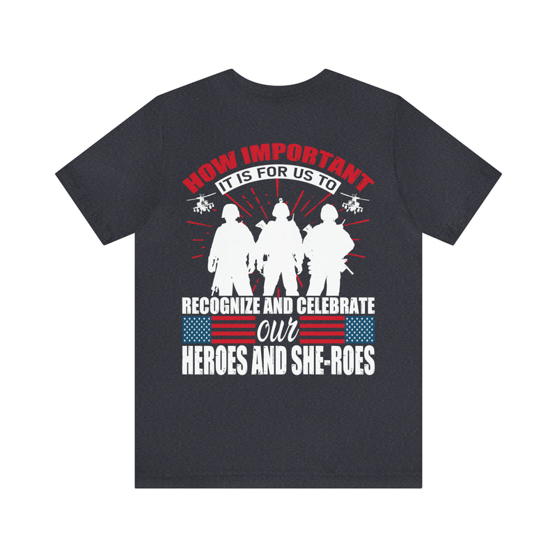 Recognize and Celebrate Our Heroes and She-roes Military Design T-Shirt: Honoring the Importance of Those Who Serve