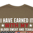 I HAVE EARNED IT: Military Design T-Shirt - Blood, Sweat, Tears, and the Uninheritable Title of Veteran