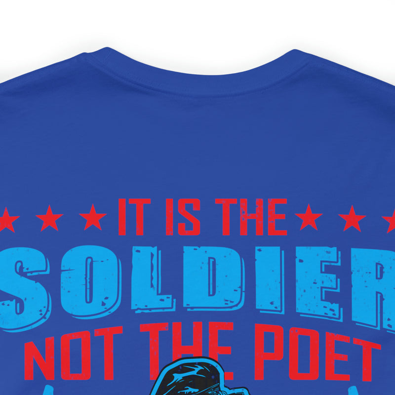 Defenders of Freedom: It Is the Soldier, Not the Poet, Who Has Given Us Freedom of Speech T-Shirt