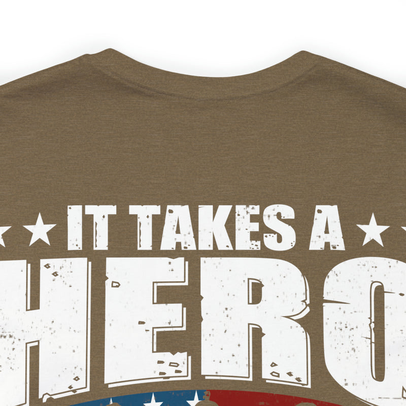 Heroic Warriors: It Takes a Hero to Be One of Those Men Who Goes into Battle T-Shirt