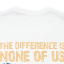 No Almosts: Military Design T-Shirt - The Difference is, None of Us Almost Joined