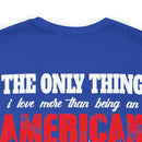 The Only Thing I Love More: Military Design T-Shirt - American Veteran Pride