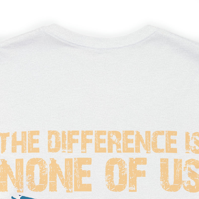 No Almosts: Military Design T-Shirt - The Difference is, None of Us Almost Joined
