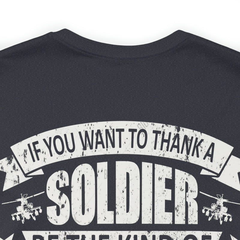 Patriotic Valor: If You Want to Thank a Soldier, Be the Kind of American Worth Fighting For T-Shirt